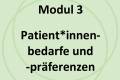 Öffnen Modul 3: Patient*innenbedarfe und -präferenzen